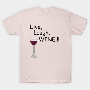 Live, Laugh, WINE!! T-Shirt